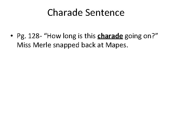 Charade Sentence • Pg. 128 - “How long is this charade going on? ”