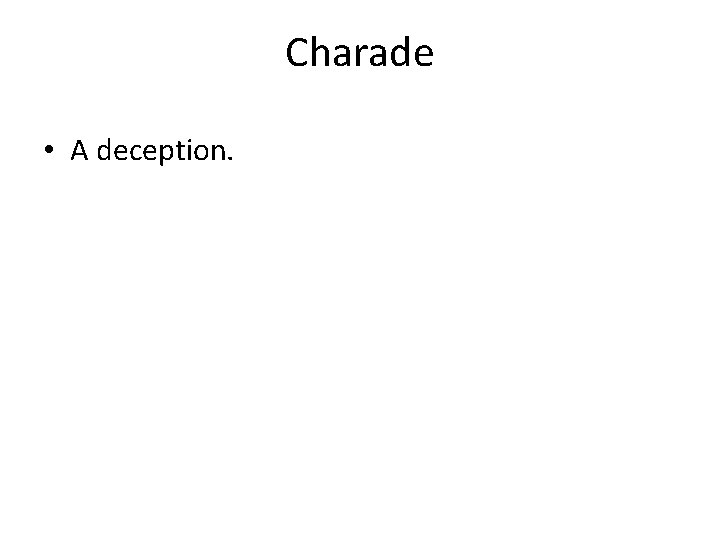 Charade • A deception. 