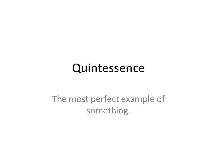 Quintessence The most perfect example of something. 