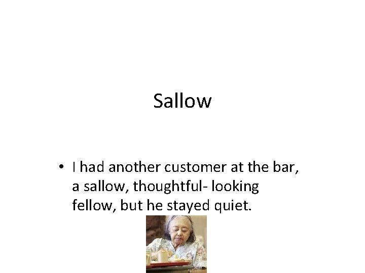 Sallow • I had another customer at the bar, a sallow, thoughtful- looking fellow,