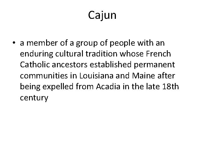 Cajun • a member of a group of people with an enduring cultural tradition