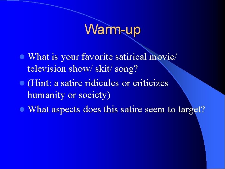 Warm-up l What is your favorite satirical movie/ television show/ skit/ song? l (Hint: