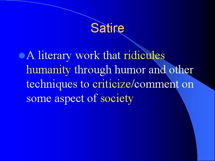 Satire l. A literary work that ridicules humanity through humor and other techniques to
