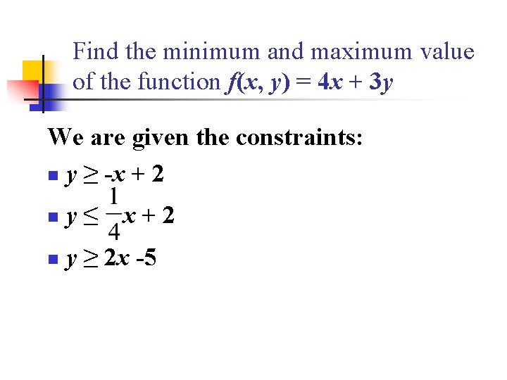 Find the minimum and maximum value of the function f(x, y) = 4 x Find the minimum and maximum value of the function f(x, y) = 4 x
