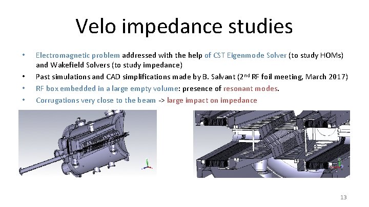 Velo impedance studies • • Electromagnetic problem addressed with the help of CST Eigenmode