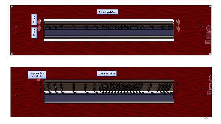 30 mm Closed position Large washers for M 6 bolts Open position 46 