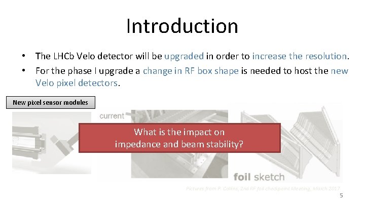 Introduction • The LHCb Velo detector will be upgraded in order to increase the