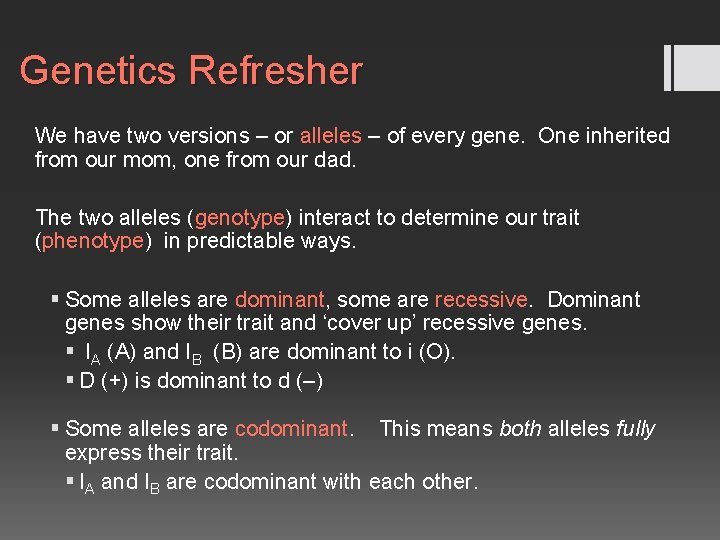Genetics Refresher We have two versions – or alleles – of every gene. One