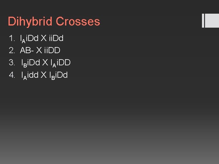 Dihybrid Crosses 1. 2. 3. 4. IAi. Dd X ii. Dd AB- X ii.