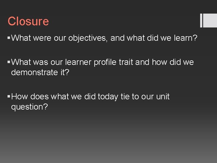 Closure § What were our objectives, and what did we learn? § What was