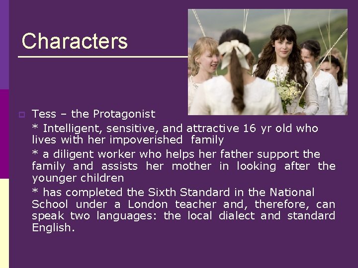 Characters p Tess – the Protagonist * Intelligent, sensitive, and attractive 16 yr old