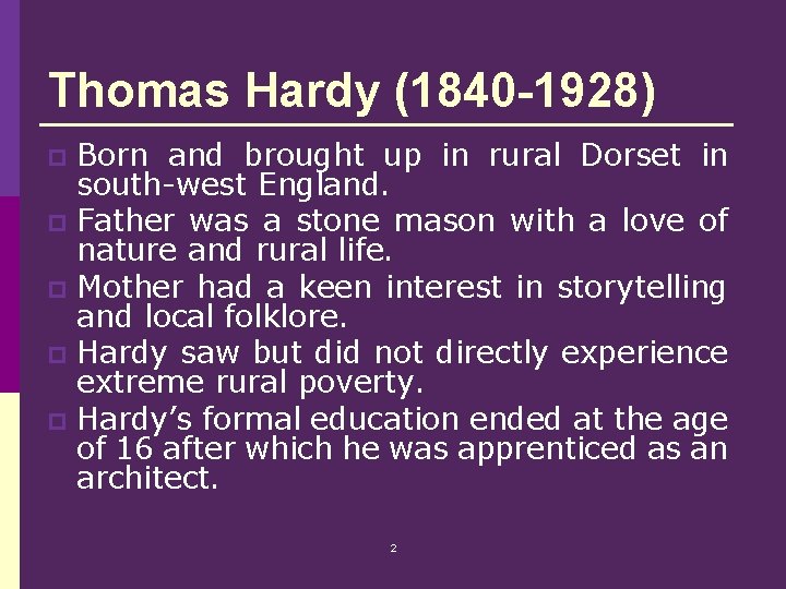 Thomas Hardy (1840 -1928) Born and brought up in rural Dorset in south-west England.