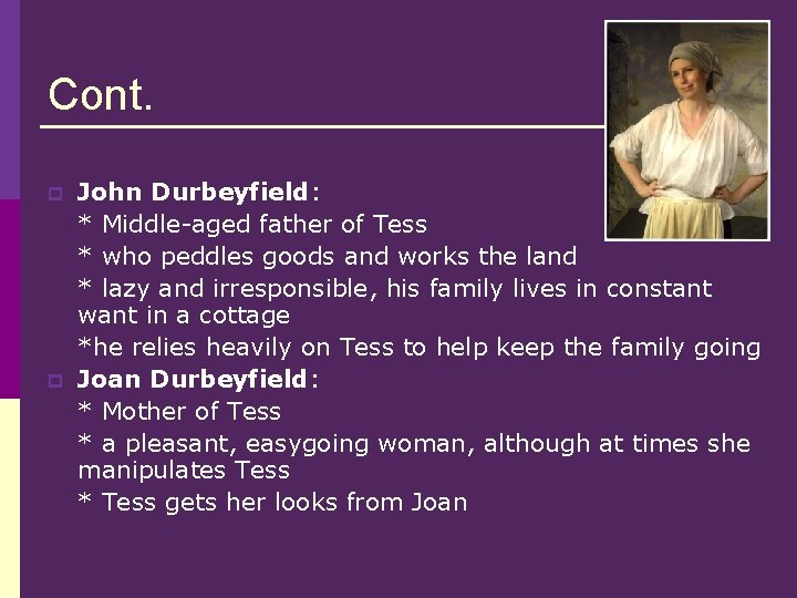 Cont. p p John Durbeyfield: * Middle-aged father of Tess * who peddles goods