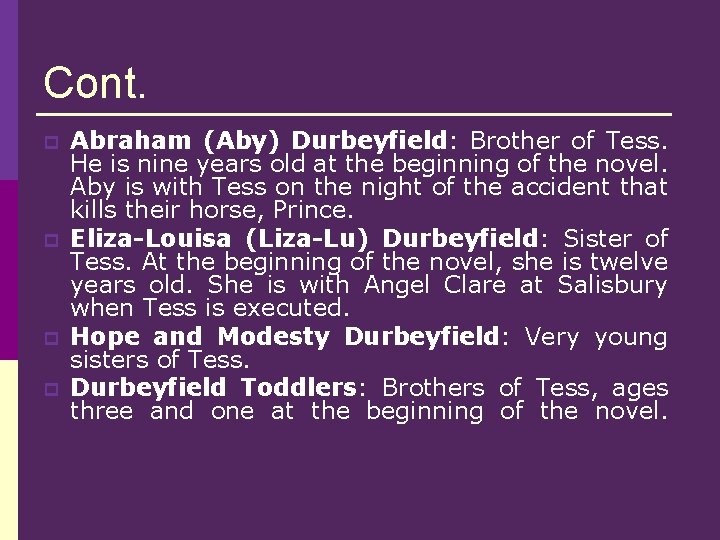 Cont. p p Abraham (Aby) Durbeyfield: Brother of Tess. He is nine years old