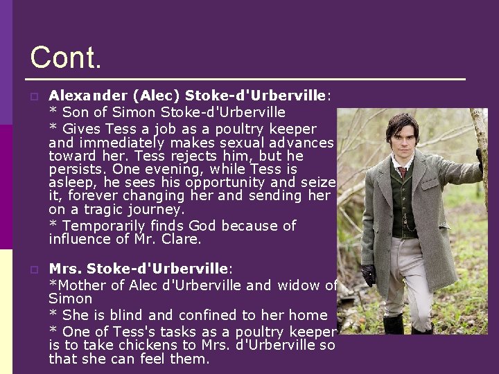 Cont. p Alexander (Alec) Stoke-d'Urberville: * Son of Simon Stoke-d'Urberville * Gives Tess a