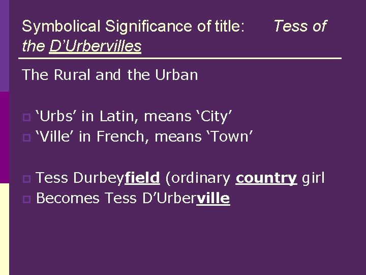 Symbolical Significance of title: the D’Urbervilles Tess of The Rural and the Urban ‘Urbs’