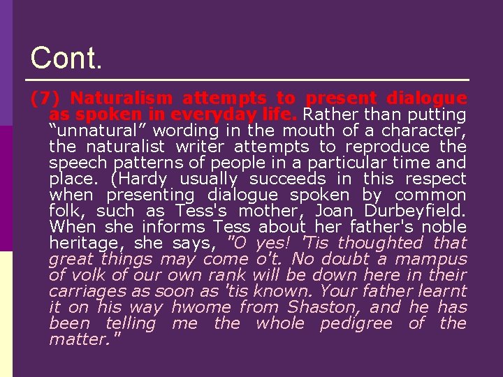 Cont. (7) Naturalism attempts to present dialogue as spoken in everyday life. Rather than