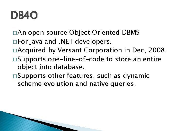 DB 4 O � An open source Object Oriented DBMS � For Java and.