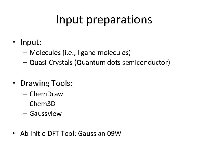 Input preparations • Input: – Molecules (i. e. , ligand molecules) – Quasi-Crystals (Quantum