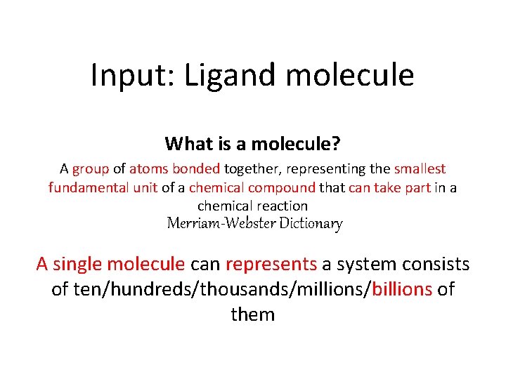 Input: Ligand molecule What is a molecule? A group of atoms bonded together, representing