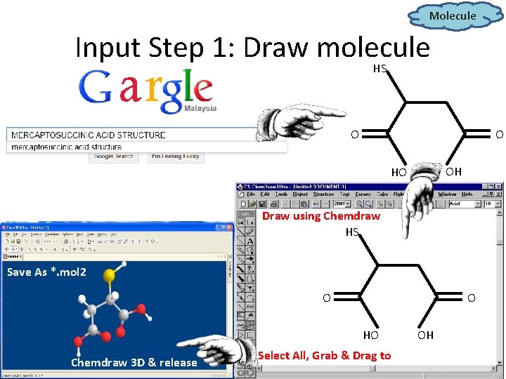 Molecule Input Step 1: Draw molecule HS O O OH HO Draw using Chemdraw