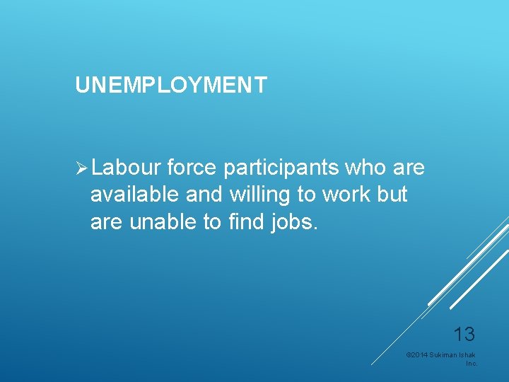 UNEMPLOYMENT Ø Labour force participants who are available and willing to work but are