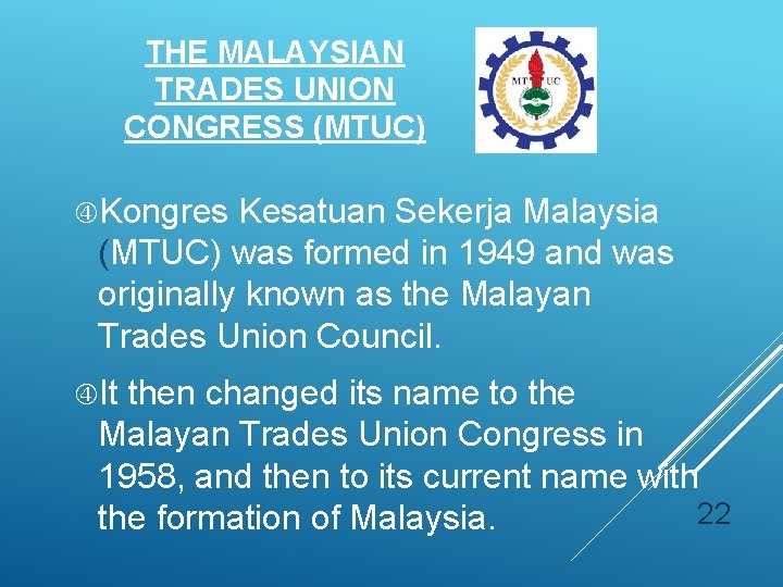 THE MALAYSIAN TRADES UNION CONGRESS (MTUC) Kongres Kesatuan Sekerja Malaysia (MTUC) was formed in