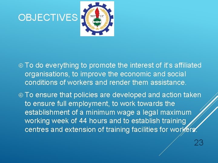 OBJECTIVES To do everything to promote the interest of it’s affiliated organisations, to improve