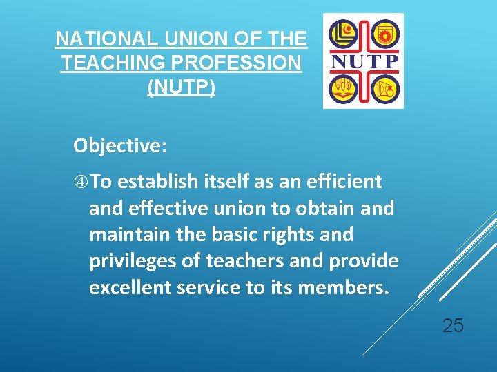 NATIONAL UNION OF THE TEACHING PROFESSION (NUTP) Objective: To establish itself as an efficient