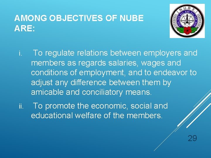 AMONG OBJECTIVES OF NUBE ARE: i. To regulate relations between employers and members as