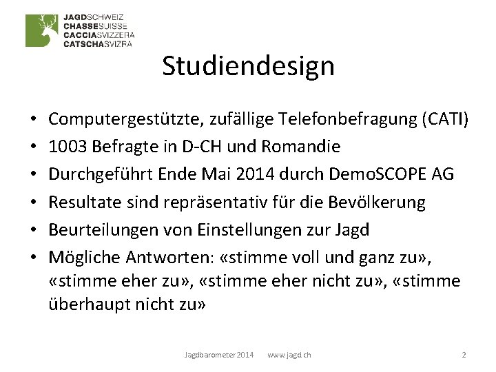 Studiendesign • • • Computergestützte, zufällige Telefonbefragung (CATI) 1003 Befragte in D-CH und Romandie