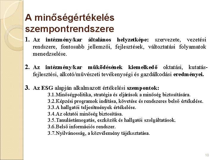 A minőségértékelés szempontrendszere 1. Az intézmény/kar általános helyzetképe: szervezete, vezetési rendszere, fontosabb jellemzői, fejlesztések,