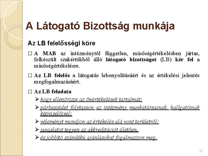 A Látogató Bizottság munkája Az LB felelősségi köre � A MAB az intézménytől független,