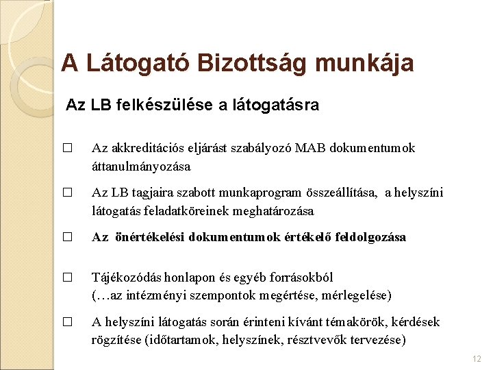 A Látogató Bizottság munkája Az LB felkészülése a látogatásra � Az akkreditációs eljárást szabályozó