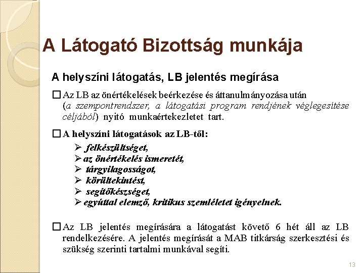 A Látogató Bizottság munkája A helyszíni látogatás, LB jelentés megírása � Az LB az