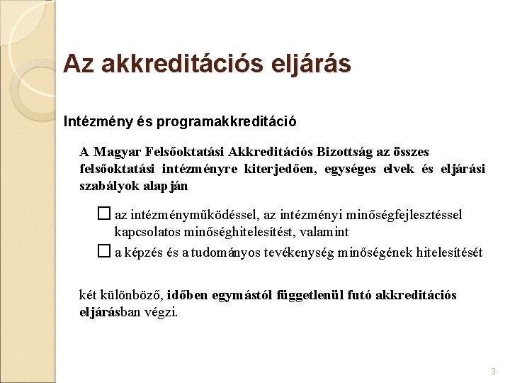 Az akkreditációs eljárás Intézmény és programakkreditáció A Magyar Felsőoktatási Akkreditációs Bizottság az összes felsőoktatási