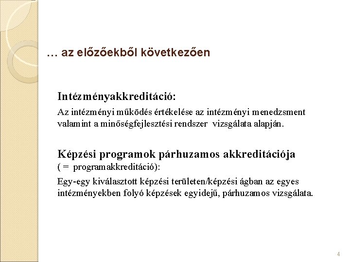 … az előzőekből következően Intézményakkreditáció: Az intézményi működés értékelése az intézményi menedzsment valamint a