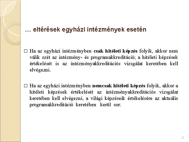 … eltérések egyházi intézmények esetén � Ha az egyházi intézményben csak hitéleti képzés folyik,