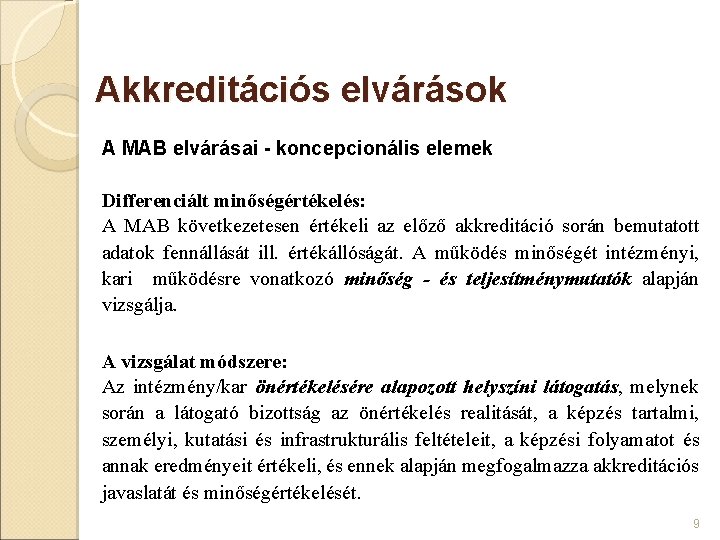 Akkreditációs elvárások A MAB elvárásai - koncepcionális elemek Differenciált minőségértékelés: A MAB következetesen értékeli