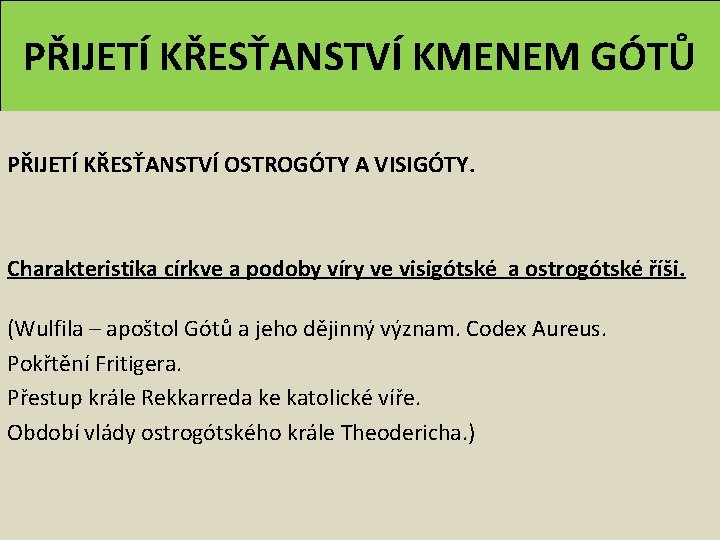 PŘIJETÍ KŘESŤANSTVÍ KMENEM GÓTŮ PŘIJETÍ KŘESŤANSTVÍ OSTROGÓTY A VISIGÓTY. Charakteristika církve a podoby víry