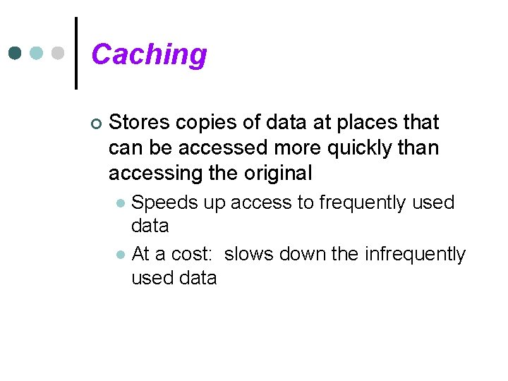 Caching ¢ Stores copies of data at places that can be accessed more quickly