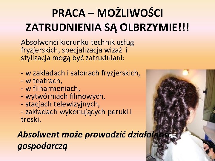 PRACA – MOŻLIWOŚCI ZATRUDNIENIA SĄ OLBRZYMIE!!! Absolwenci kierunku technik usług fryzjerskich, specjalizacja wizaż i