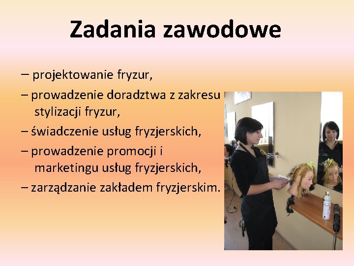 Zadania zawodowe – projektowanie fryzur, – prowadzenie doradztwa z zakresu stylizacji fryzur, – świadczenie