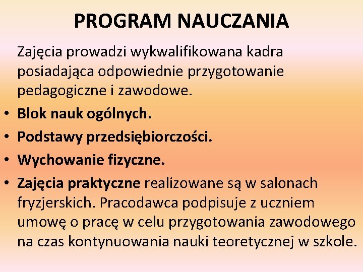 PROGRAM NAUCZANIA • • Zajęcia prowadzi wykwalifikowana kadra posiadająca odpowiednie przygotowanie pedagogiczne i zawodowe.