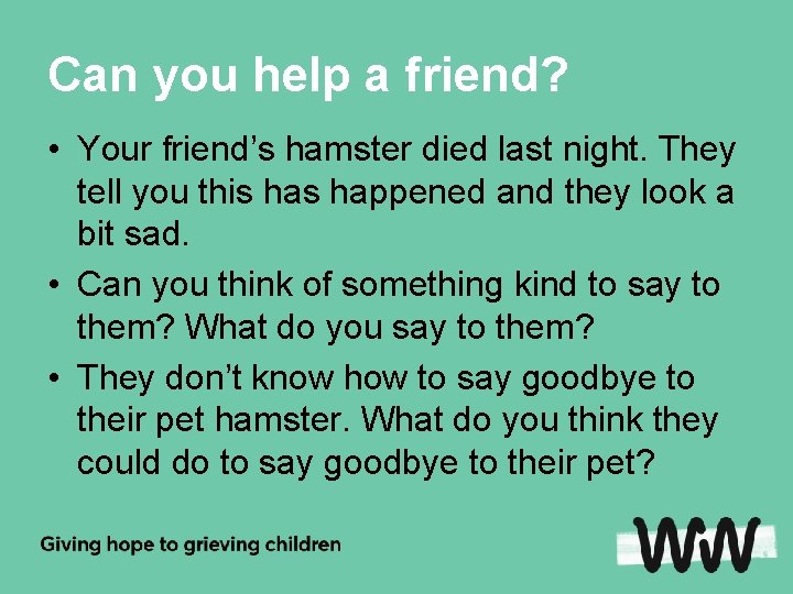 Can you help a friend? • Your friend’s hamster died last night. They tell
