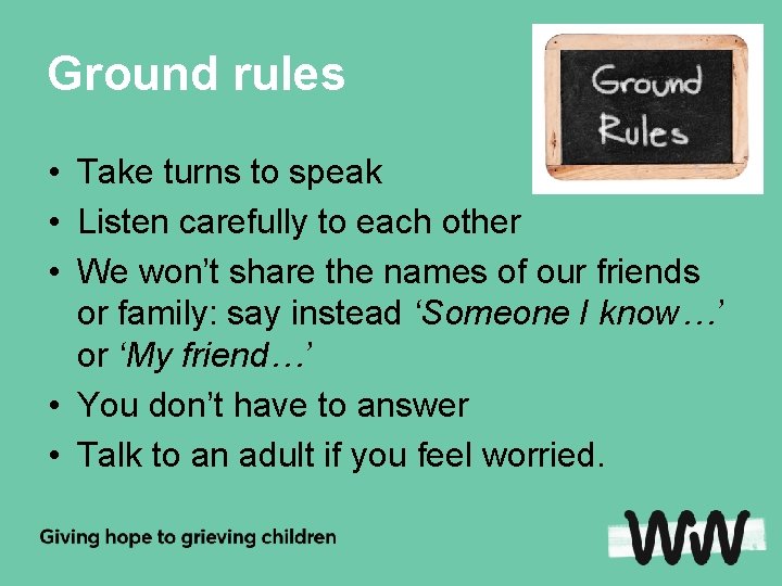 Ground rules • Take turns to speak • Listen carefully to each other •