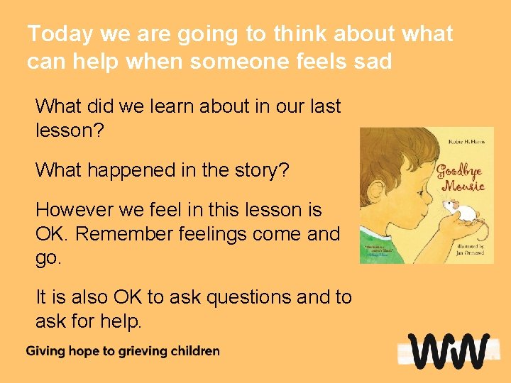 Today we are going to think about what can help when someone feels sad