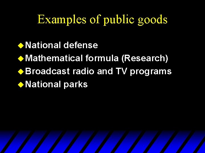 Examples of public goods u National defense u Mathematical formula (Research) u Broadcast radio