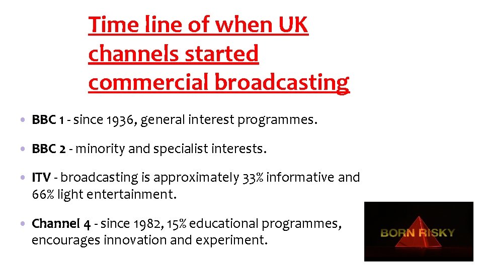 Time line of when UK channels started commercial broadcasting • BBC 1 - since