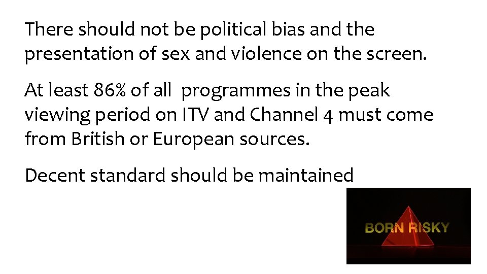 There should not be political bias and the presentation of sex and violence on